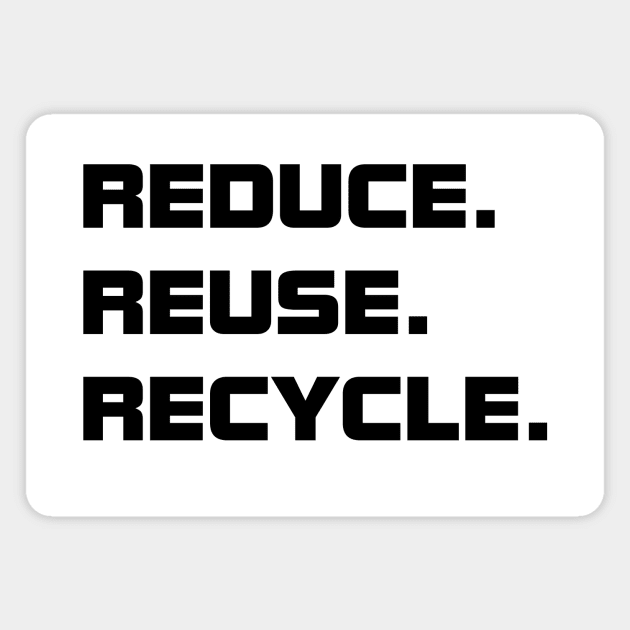 Reduce. Reuse. Recycle. Magnet by birdo